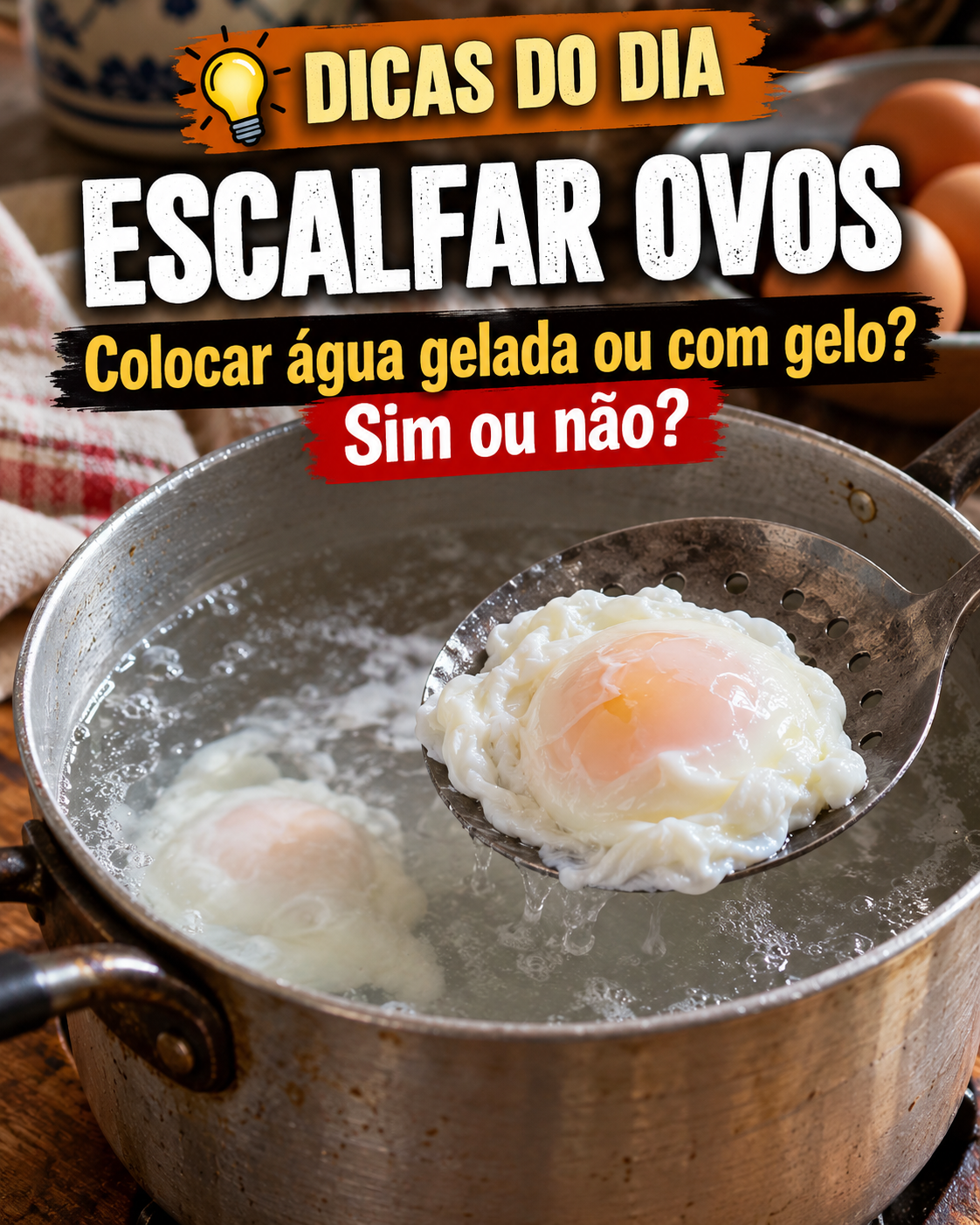 DICA DO DIA – COMO ESCALFAR OVOS