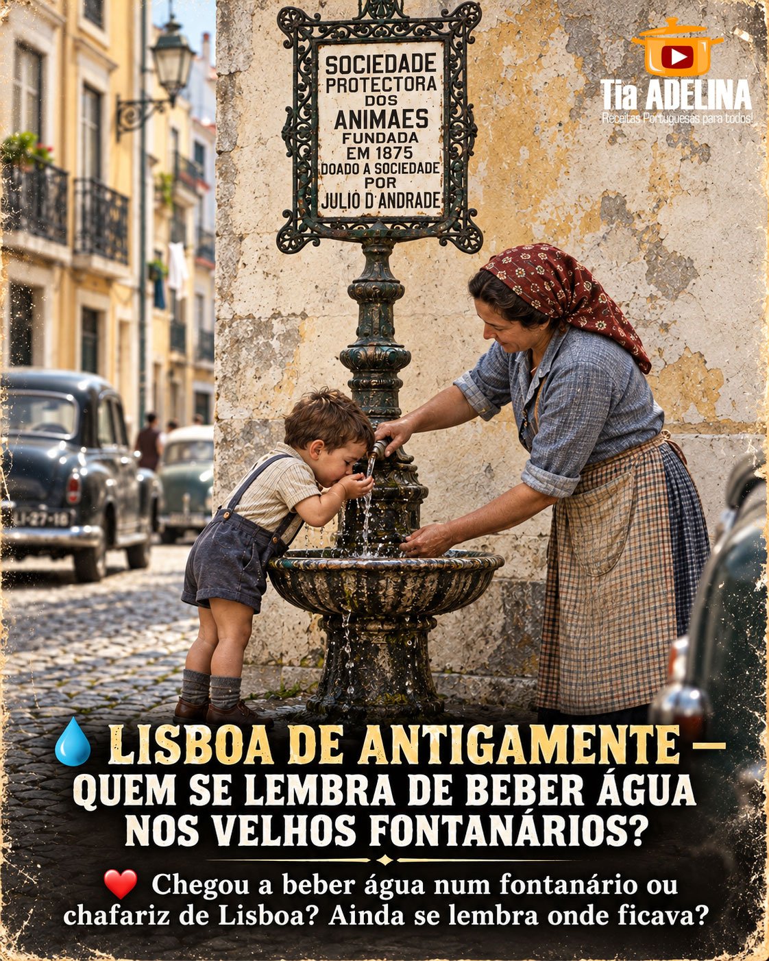 LISBOA DE ANTIGAMENTE — QUEM SE LEMBRA DE BEBER ÁGUA NOS VELHOS FONTANÁRIOS?